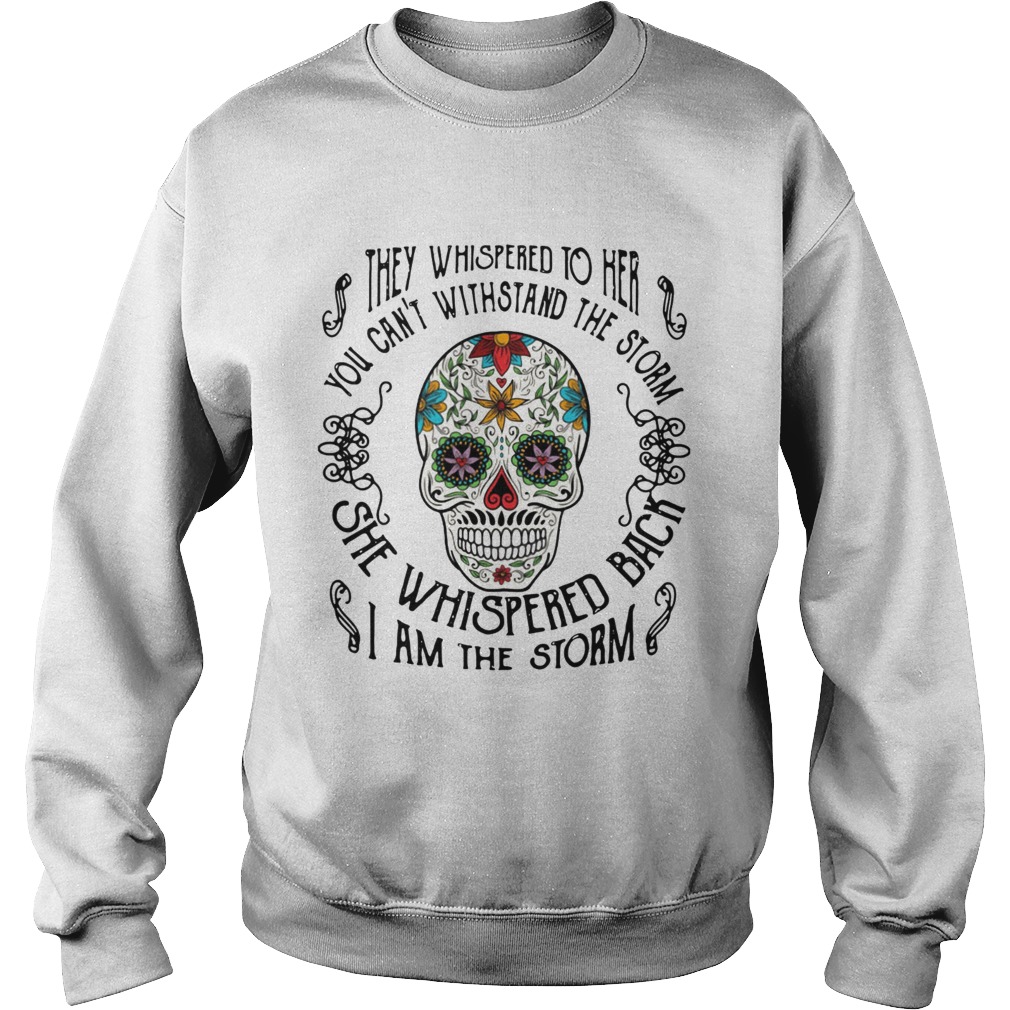 Skull they whispered to her you cant withstand the storm Sweatshirt