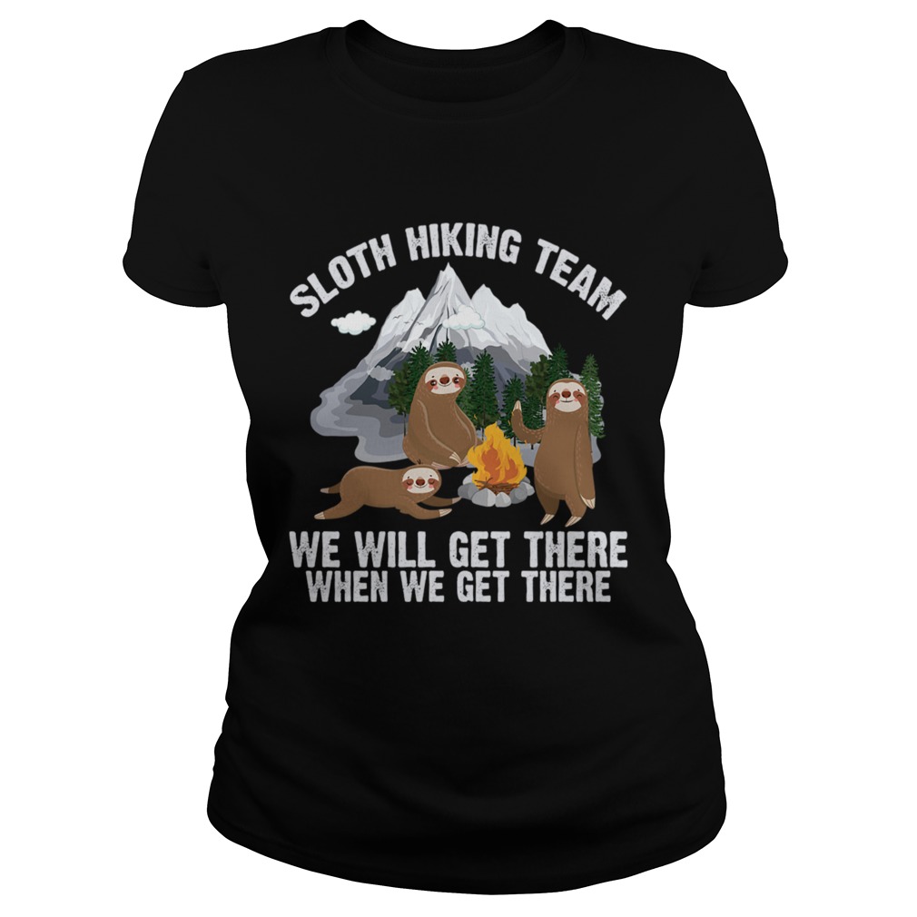 Sloth Hiking Team We Will Get There When We Get There Funny Shirt Classic Ladies