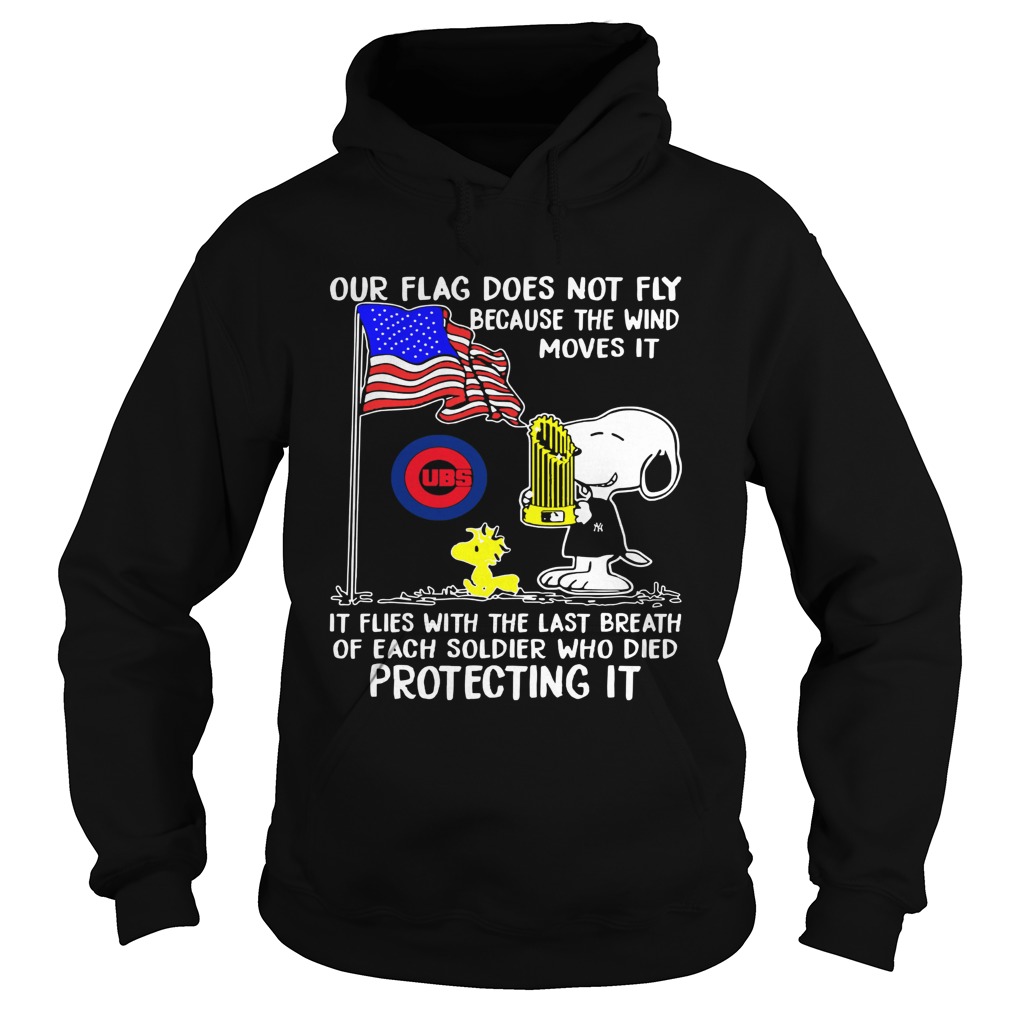 Snoopy our flag does not fly because the wind moves it Chicago CUBS Hoodie