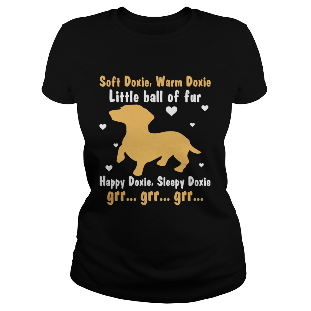 Soft Doxie Warm Doxie Little Ball Of Fur Happy Doxie Funny Dachshund Dog Shirt Classic Ladies