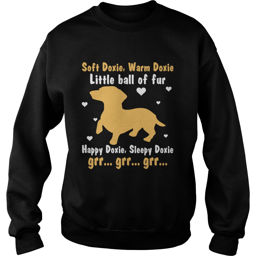 Soft Doxie Warm Doxie Little Ball Of Fur Happy Doxie Funny Dachshund Dog Shirt Sweatshirt