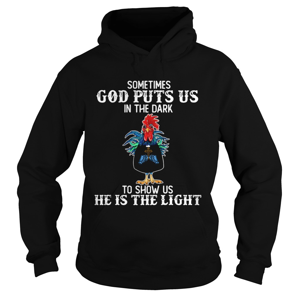 Sometimes God puts us in the dark to show us he is the light Rooster Hoodie
