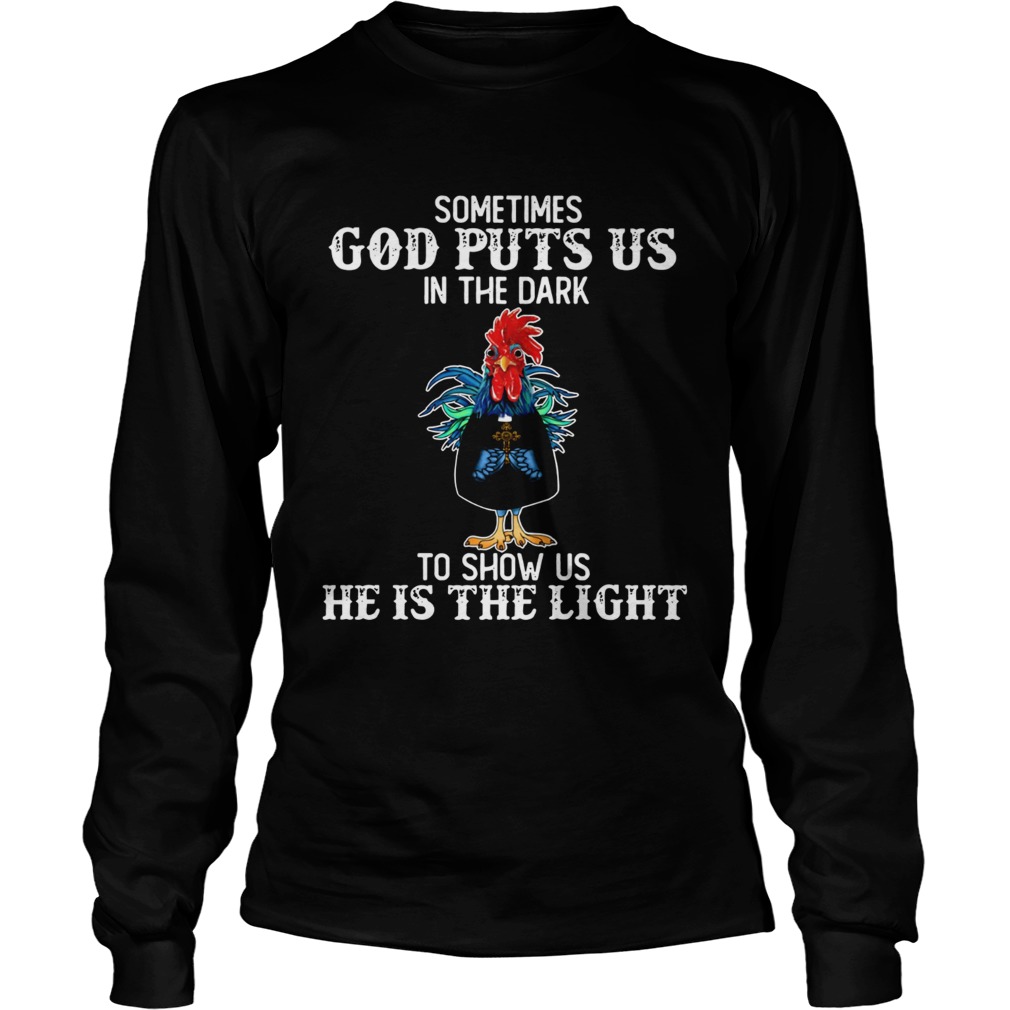 Sometimes God puts us in the dark to show us he is the light Rooster LongSleeve