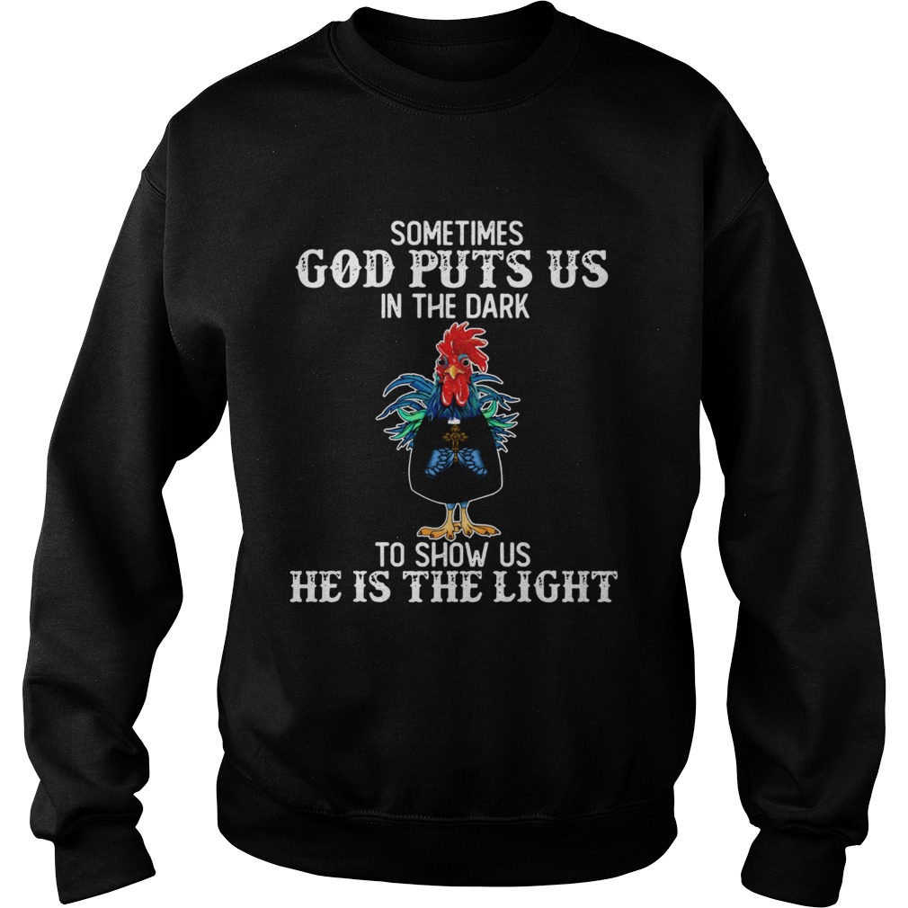 Sometimes God puts us in the dark to show us he is the light Rooster Sweatshirt