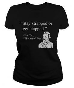 Stay strapped or get clapped Sun Tzu The art of war  Classic Ladies