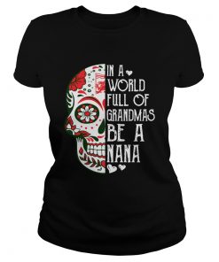 Tattoos Skull in a world full of grandmas be a Nana  Classic Ladies
