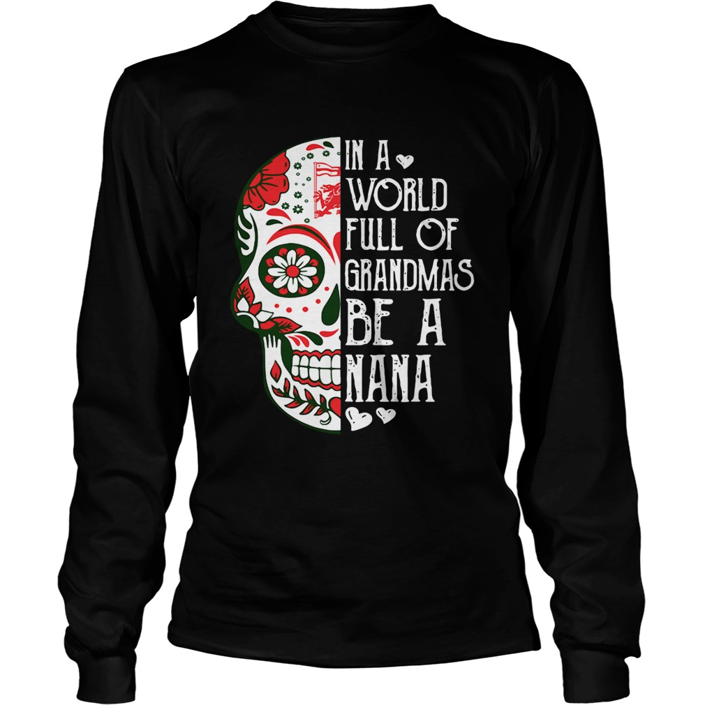 Tattoos Skull in a world full of grandmas be a Nana LongSleeve
