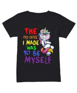 The only choice I made was to be yourself Unicorn  Classic Women's T-shirt
