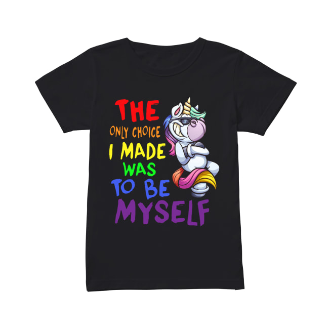 The only choice I made was to be yourself Unicorn Classic Women's T-shirt