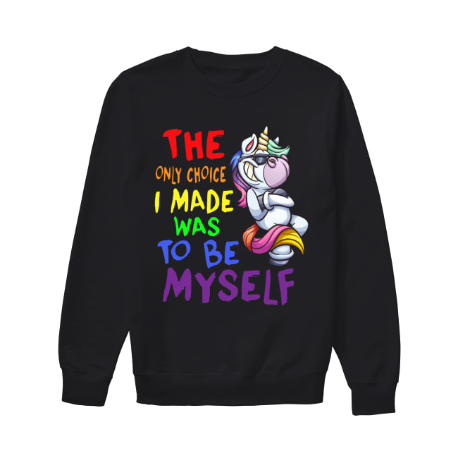 The only choice I made was to be yourself Unicorn Unisex Sweatshirt