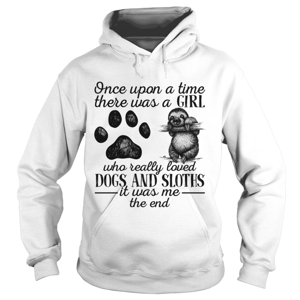 There Was A Girl Who Really Loved Dogs And Sloths It Was Me Shirt Hoodie
