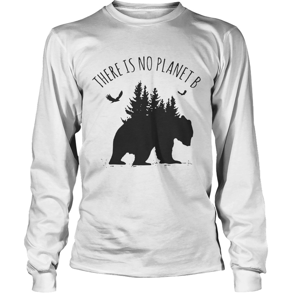 There is No Planet B Tee Shirt LongSleeve