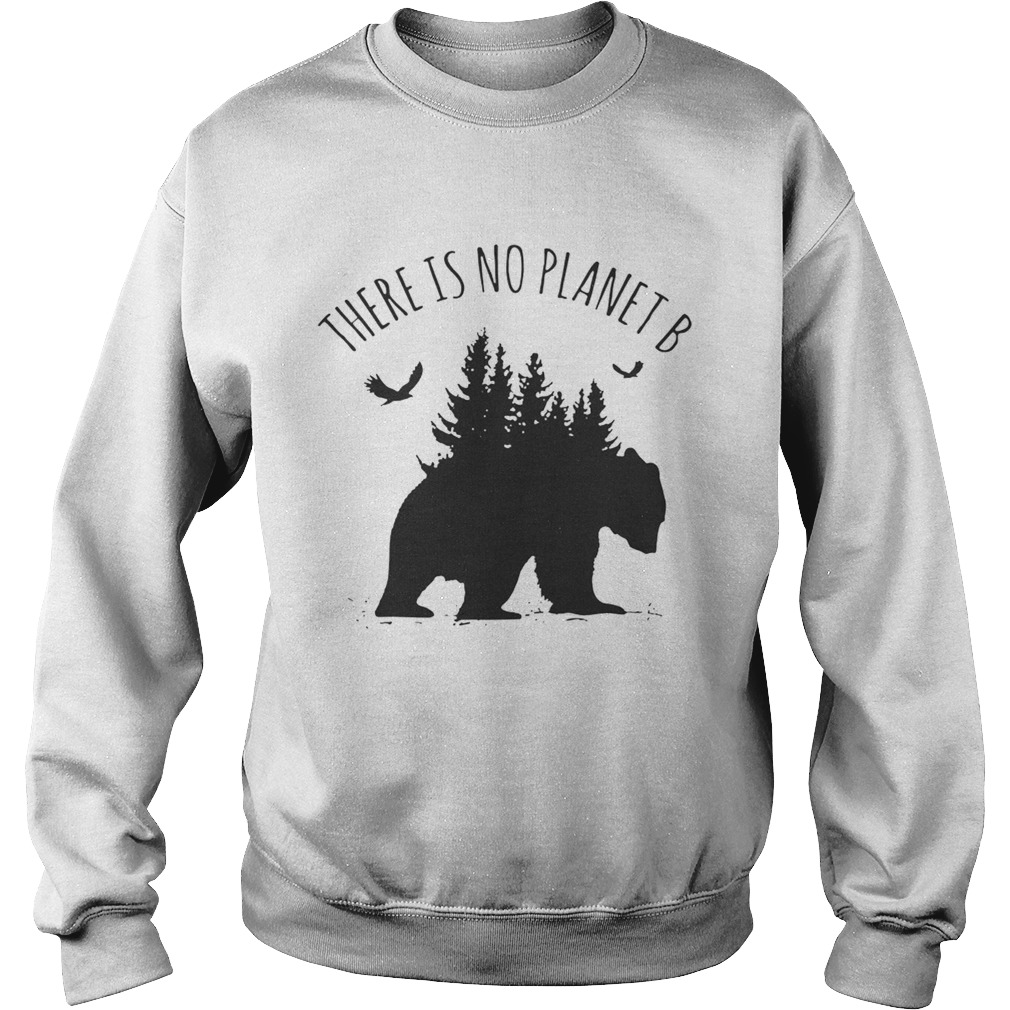 There is No Planet B Tee Shirt Sweatshirt