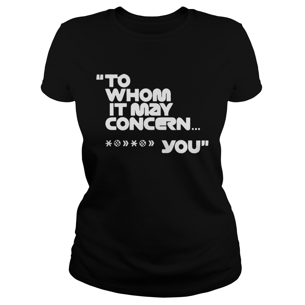 To Whom It May Concern Fuck You Tee Shirt Classic Ladies