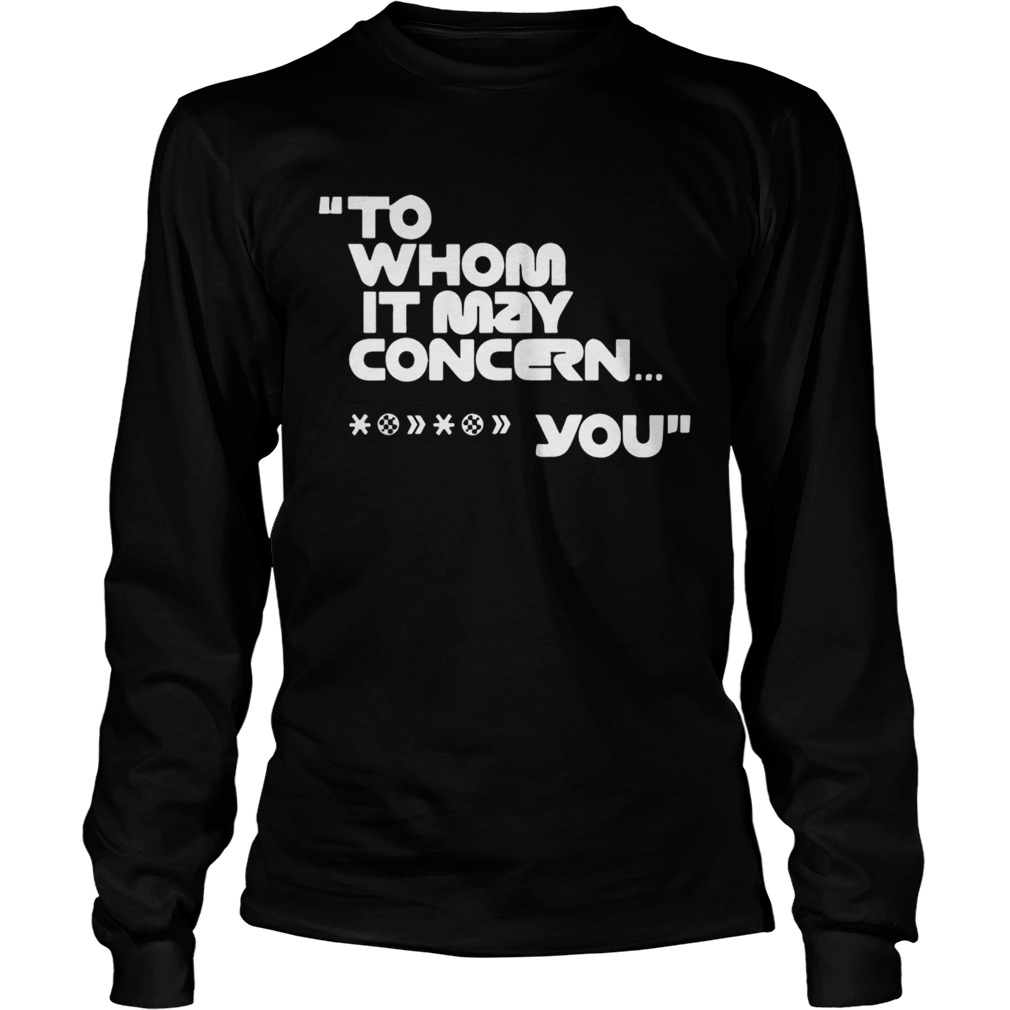 To Whom It May Concern Fuck You Tee Shirt LongSleeve