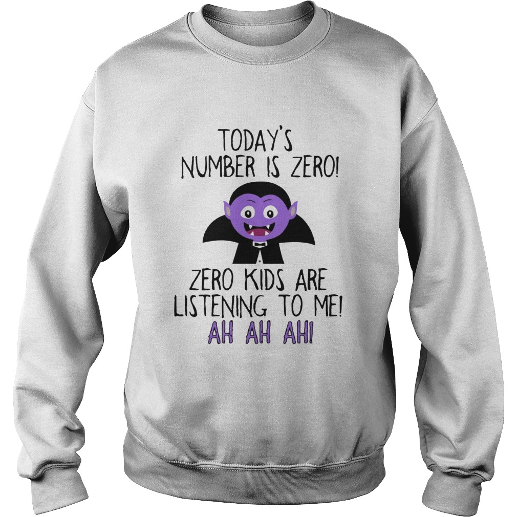 Todays number is zero Zero kids are listening to me Sweatshirt