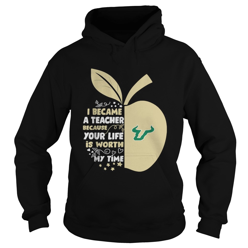 University of South Florida I became a teacher because your life is worth my time Hoodie