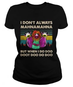 Vintage Muppet Show I Dont Always Mahnamahna But When I Do Doo Doot Doo Do Doo Dhirt Shirt Classic Ladies