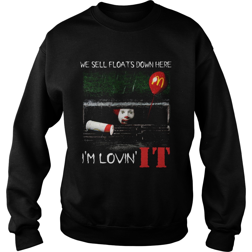 We sell floats down here Im lovin IT Sweatshirt