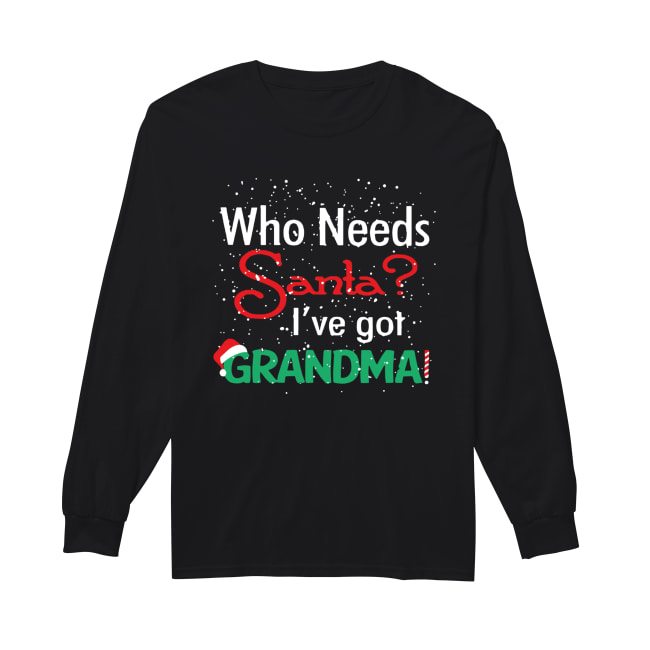 Who needs Santa I’ve got grandma Long Sleeved T-shirt