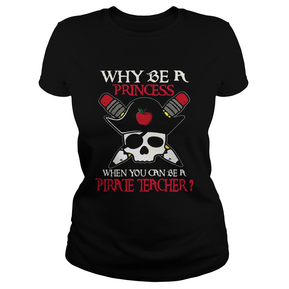 Why be a princess when you can be a Pirate Teacher Classic Ladies