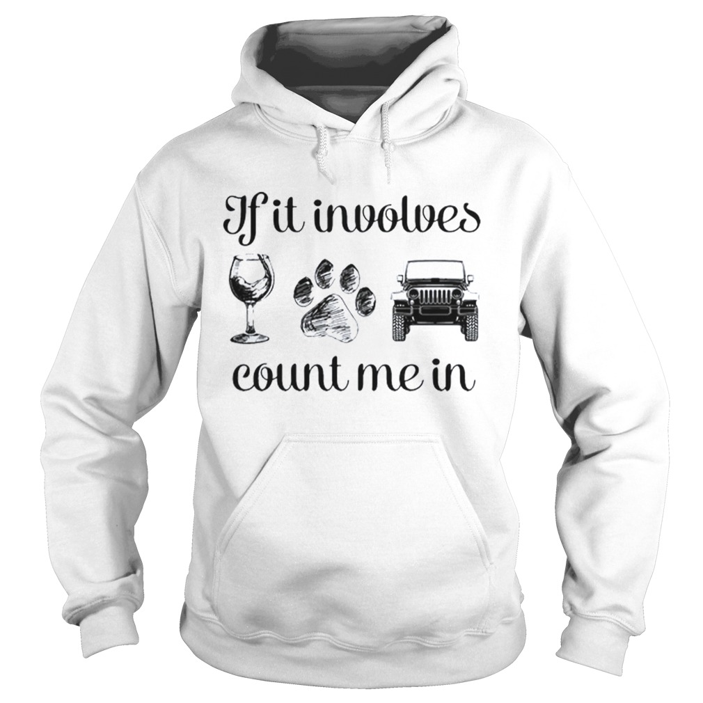 Wine Paw And Jeep If It Involves Count Me In Hoodie