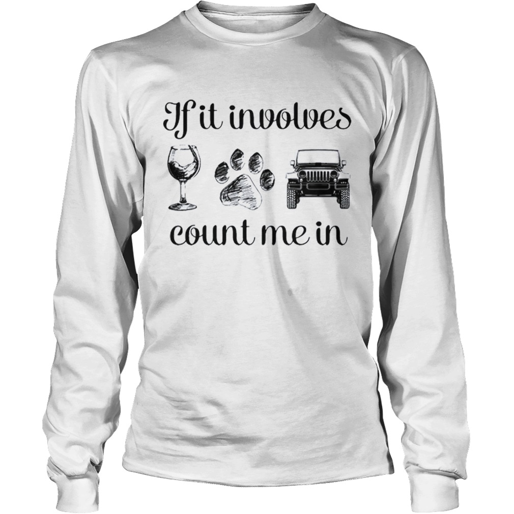 Wine Paw And Jeep If It Involves Count Me In LongSleeve