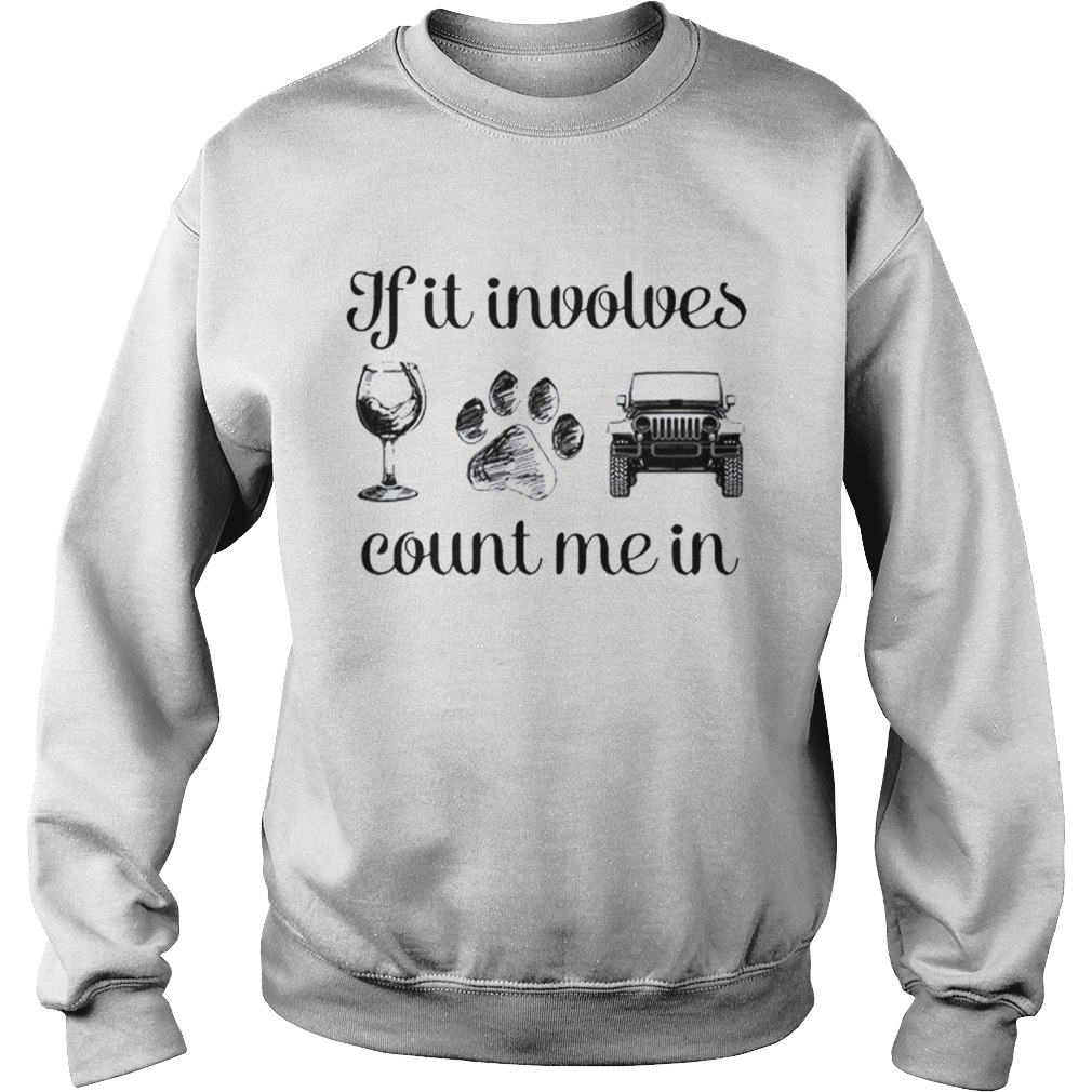 Wine Paw And Jeep If It Involves Count Me In Sweatshirt