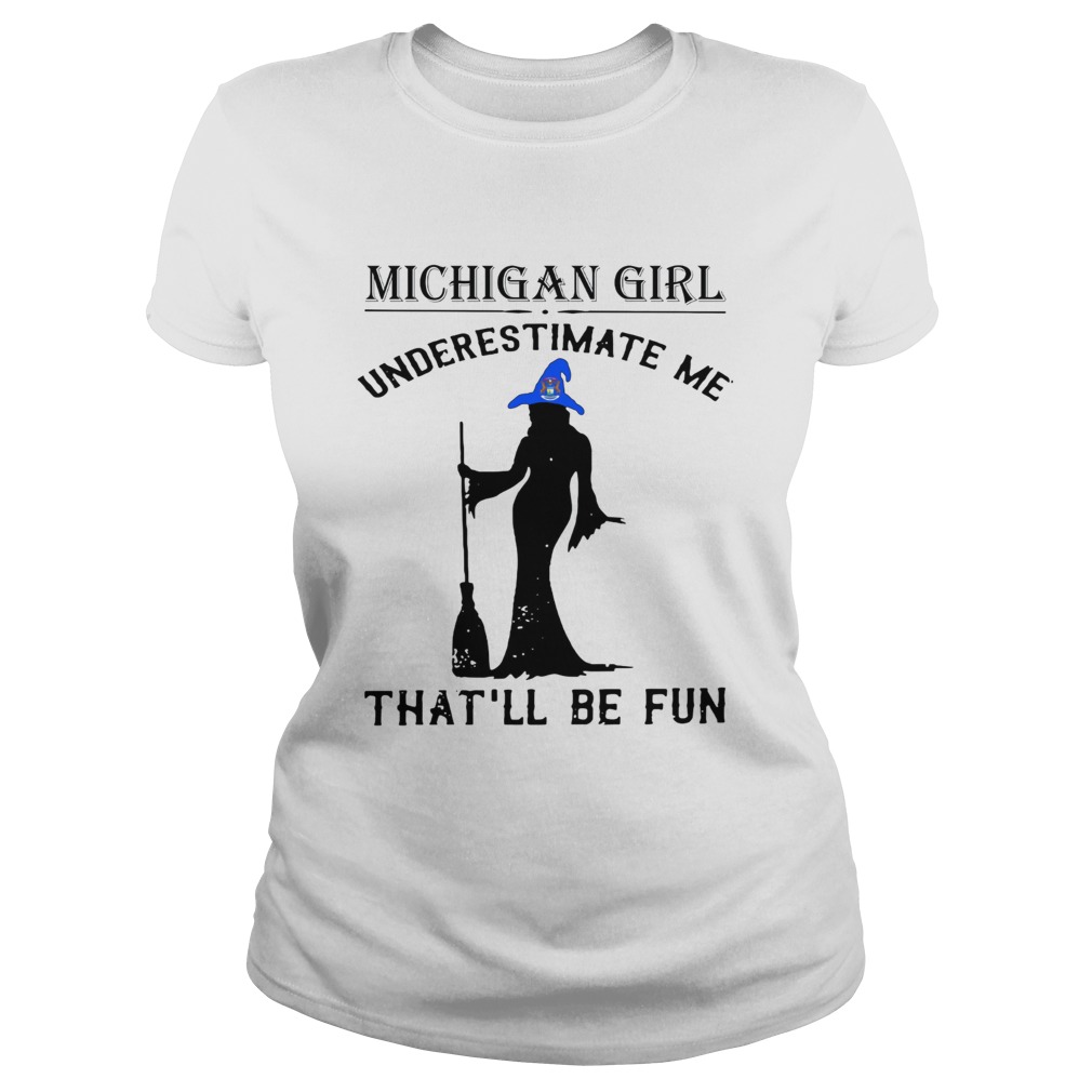 Witch Michigan girl underestimate me thatll be fun Classic Ladies
