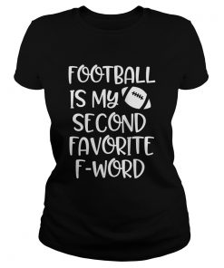 Womens Football is my second favorite F word Shirt Classic Ladies