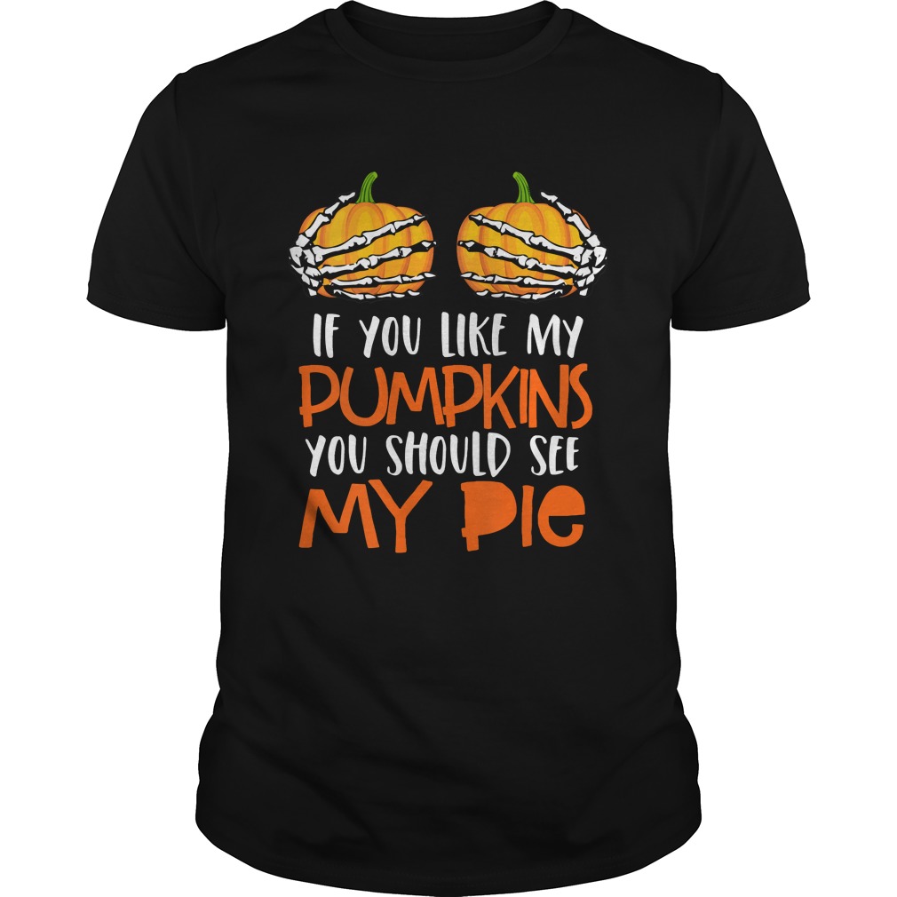Womens If You Like My Pumpkins You Should See My Pie HalloweenShirt