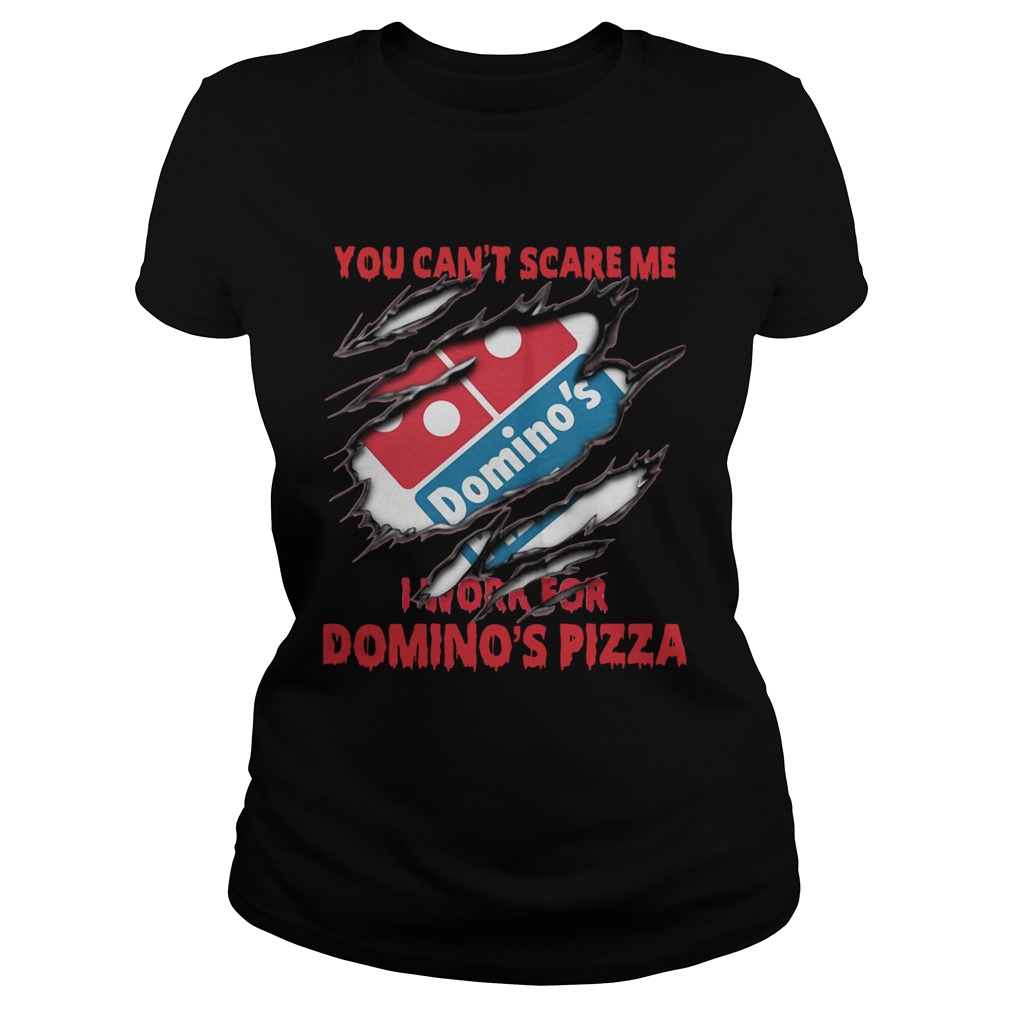 You cant scare me I work for Dominos pizza Classic Ladies