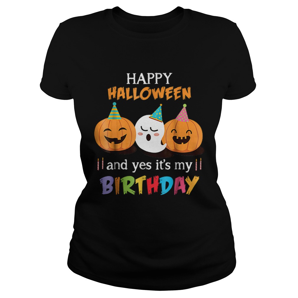 1570246099Top Happy Halloween And Yes Itâ€™s My Birthday Cute Classic Ladies