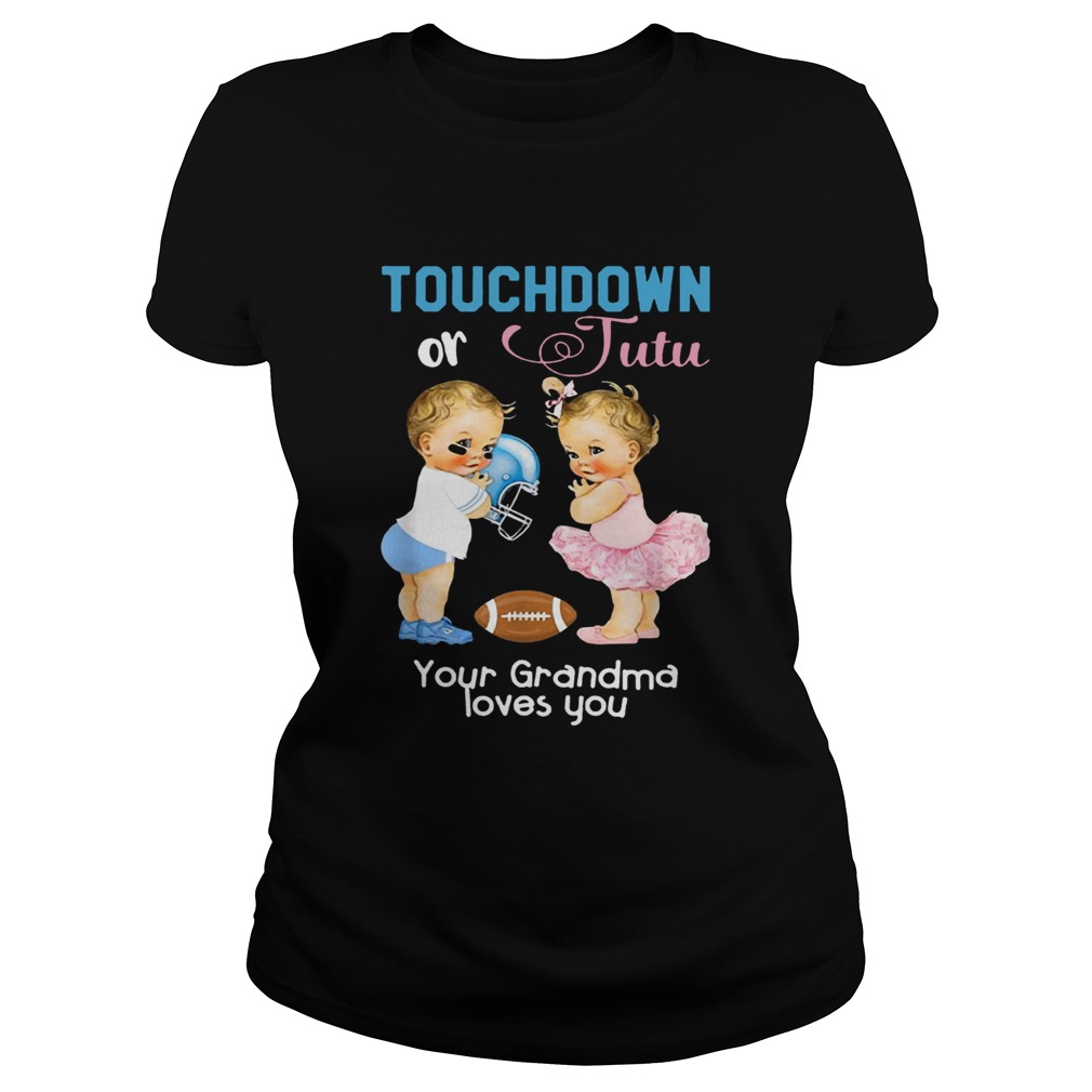 1571817777Cute Touchdown or Tutu Your Grandma Loves You Shirt Classic Ladies