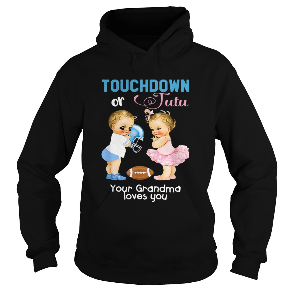 1571817777Cute Touchdown or Tutu Your Grandma Loves You Shirt Hoodie