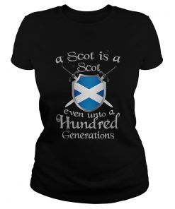 A Scot Is A Scot Even Unto A Hundred Generations Shirt Classic Ladies