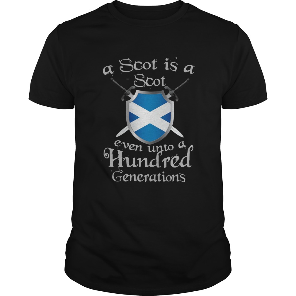 A Scot Is A Scot Even Unto A Hundred Generations Shirt