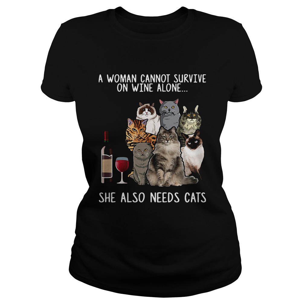 A Woman Cannot Survive On Wine Alone She Also Needs Cats Shirt Classic Ladies