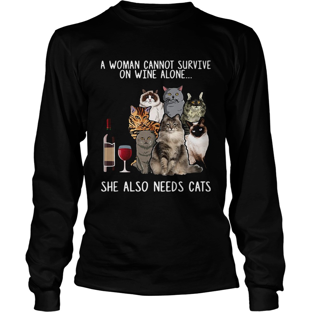 A Woman Cannot Survive On Wine Alone She Also Needs Cats Shirt LongSleeve