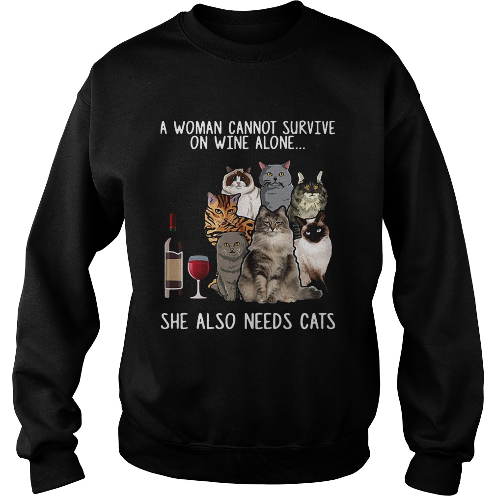 A Woman Cannot Survive On Wine Alone She Also Needs Cats Shirt Sweatshirt