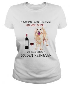 A woman cannot survive on wine alone she also needs a Golden Retriever  Classic Ladies