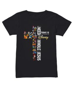 All I need today is a little bit of Disney and a whole lot of Jesus  Classic Women's T-shirt