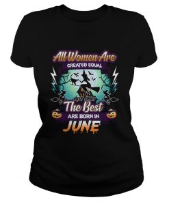 All women are created equal but only the best are born in june TShirt Classic Ladies