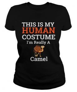 Beautiful This is My Human Costume Im Really a Camel Halloween  Classic Ladies