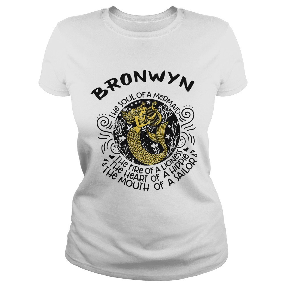 Bronwyn the soul of a mermaid the fire of a lioness the heart of a hippie the mouth of a sailor shi Classic Ladies