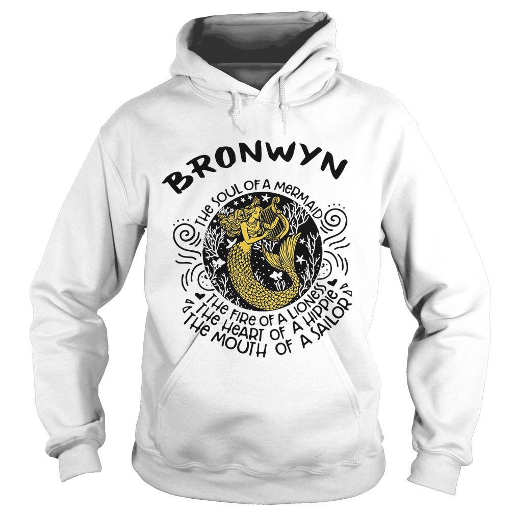 Bronwyn the soul of a mermaid the fire of a lioness the heart of a hippie the mouth of a sailor shi Hoodie