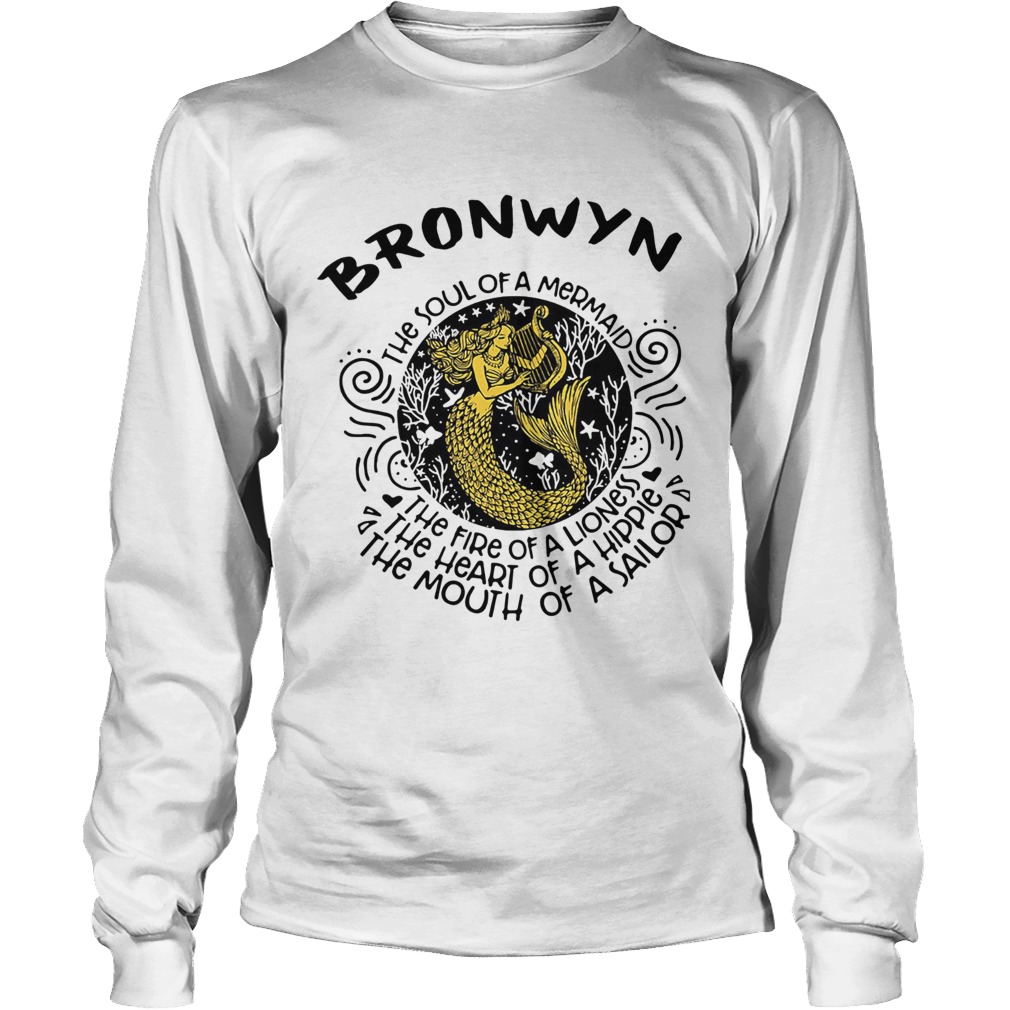 Bronwyn the soul of a mermaid the fire of a lioness the heart of a hippie the mouth of a sailor shi LongSleeve