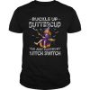 Buckle Up Buttercup Witch Switch Tee Halloween Costume Gift  Unisex