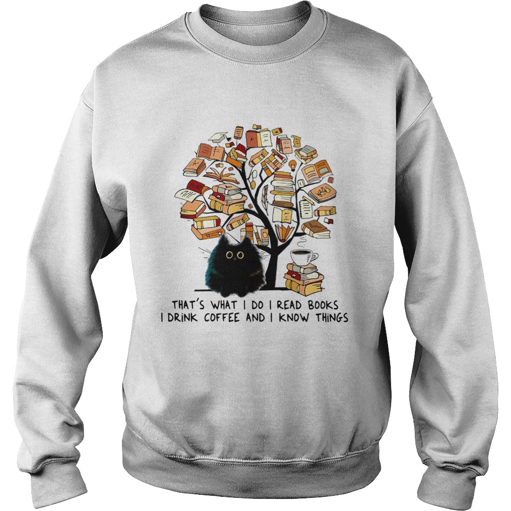 Cat tree books thats what I do I read books I drink Coffee and I know things Sweatshirt