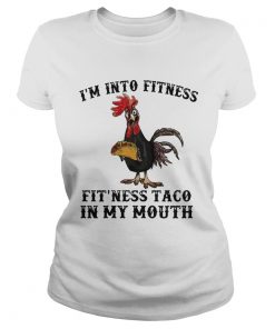 Chicken Im into fitness fit ness Taco in my mouth  Classic Ladies